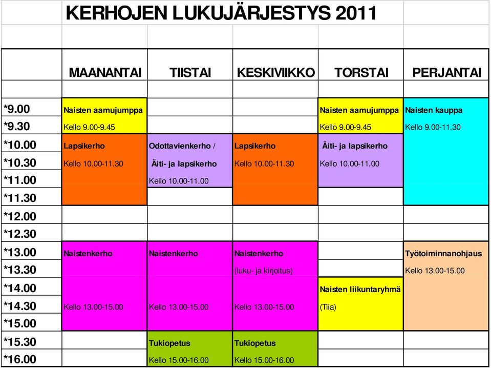 00 Kello 10.00-11.00 *11.30 *12.00 *12.30 *13.00 Naistenkerho Naistenkerho Naistenkerho Työtoiminnanohjaus *13.30 (luku- ja kirjoitus) Kello 13.00-15.00 *14.