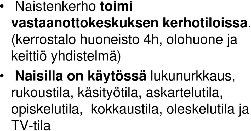 Naisilla on käytössä lukunurkkaus, rukoustila, käsityötila,