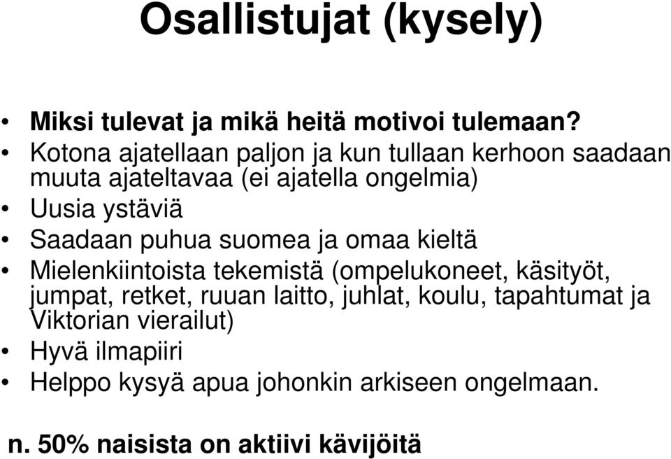 Saadaan puhua suomea ja omaa kieltä Mielenkiintoista i t tekemistä tä (ompelukoneet, käsityöt, jumpat, retket,