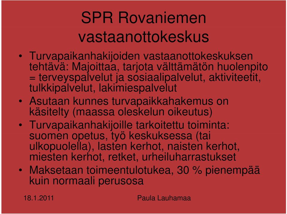 oleskelun oikeutus) Turvapaikanhakijoille tarkoitettu toiminta: suomen opetus, työ keskuksessa (tai ulkopuolella), lasten kerhot, naisten