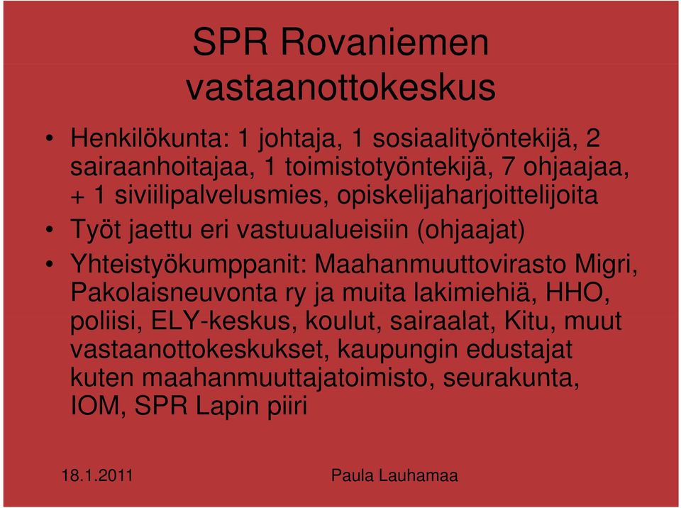 Maahanmuuttovirasto Migri, Pakolaisneuvonta ry ja muita lakimiehiä, HHO, poliisi, ELY-keskus, koulut, sairaalat, Kitu, muut