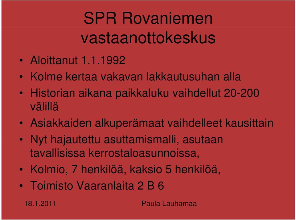 20-200 välillä Asiakkaiden alkuperämaat vaihdelleet kausittain Nyt hajautettu