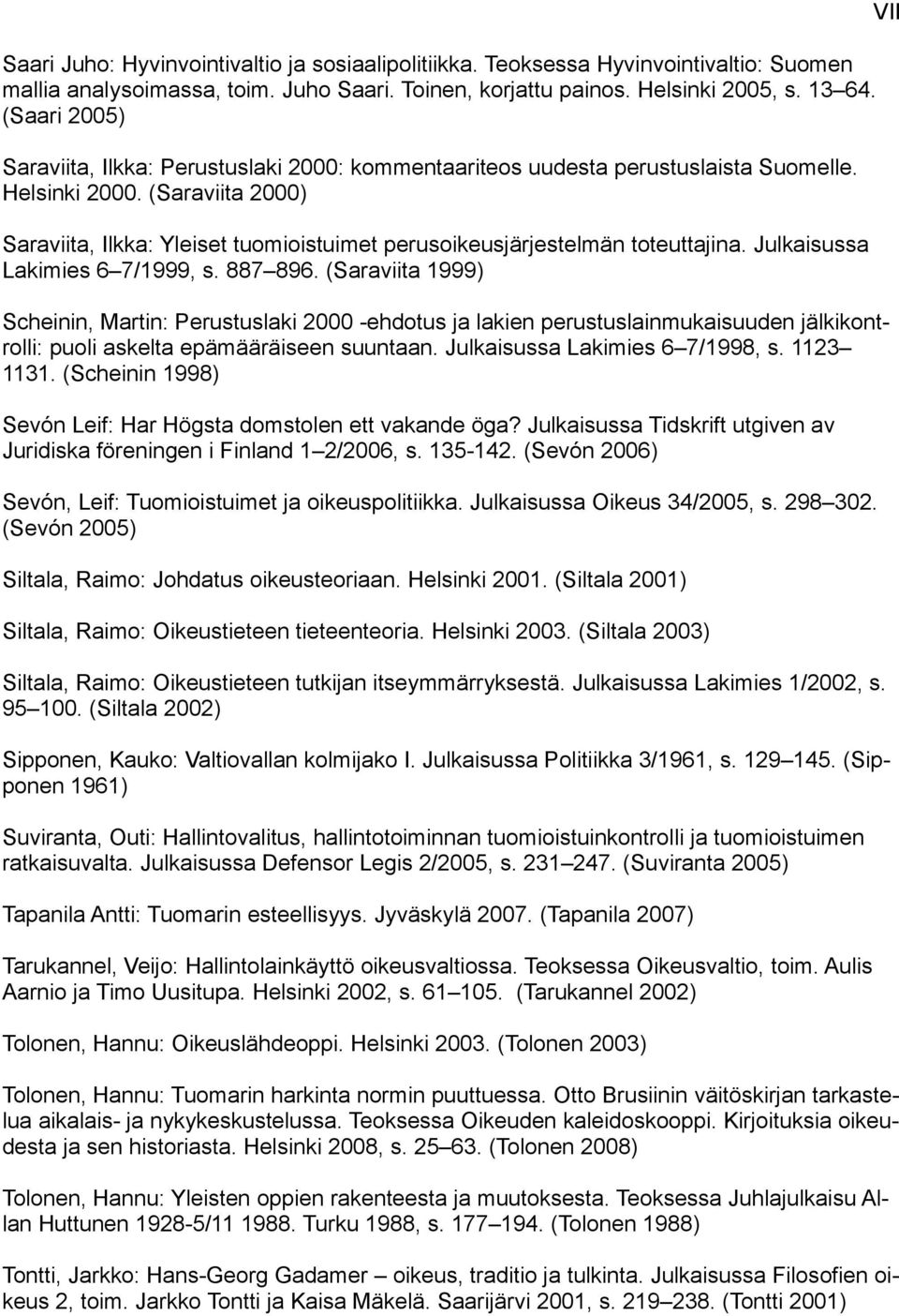 (Saraviita 2000) Saraviita, Ilkka: Yleiset tuomioistuimet perusoikeusjärjestelmän toteuttajina. Julkaisussa Lakimies 6 7/1999, s. 887 896.