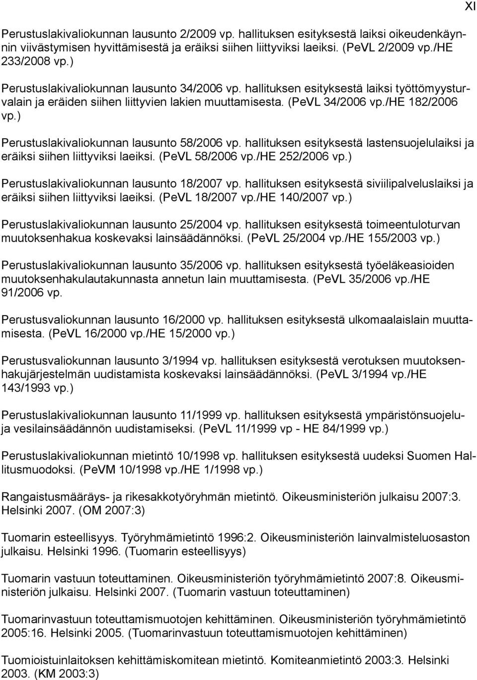 ) Perustuslakivaliokunnan lausunto 58/2006 vp. hallituksen esityksestä lastensuojelulaiksi ja eräiksi siihen liittyviksi laeiksi. (PeVL 58/2006 vp./he 252/2006 vp.