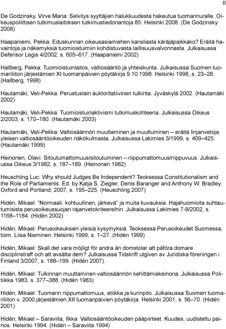 Julkaisussa Defensor Legis 4/2002, s. 605 617. (Haapaniemi 2002) Hallberg, Pekka: Tuomioistuinlaitos, valtiosääntö ja yhteiskunta.