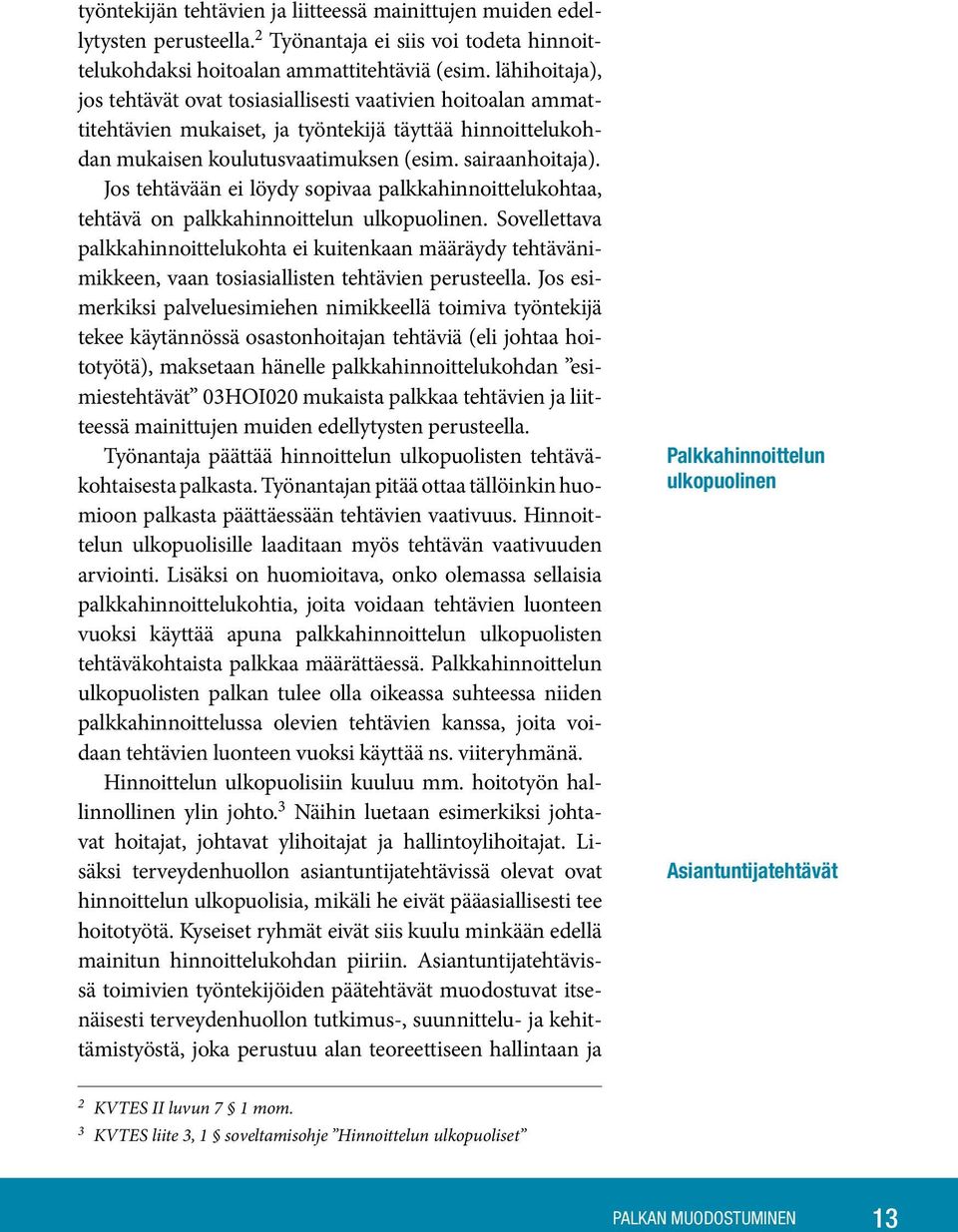 Jos tehtävään ei löydy sopivaa palkkahinnoittelukohtaa, tehtävä on palkkahinnoittelun ulkopuolinen.