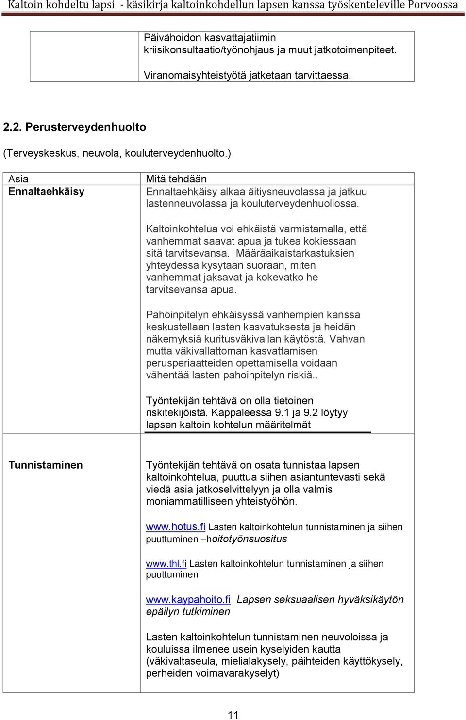 Kaltoinkohtelua voi ehkäistä varmistamalla, että vanhemmat saavat apua ja tukea kokiessaan sitä tarvitsevansa.