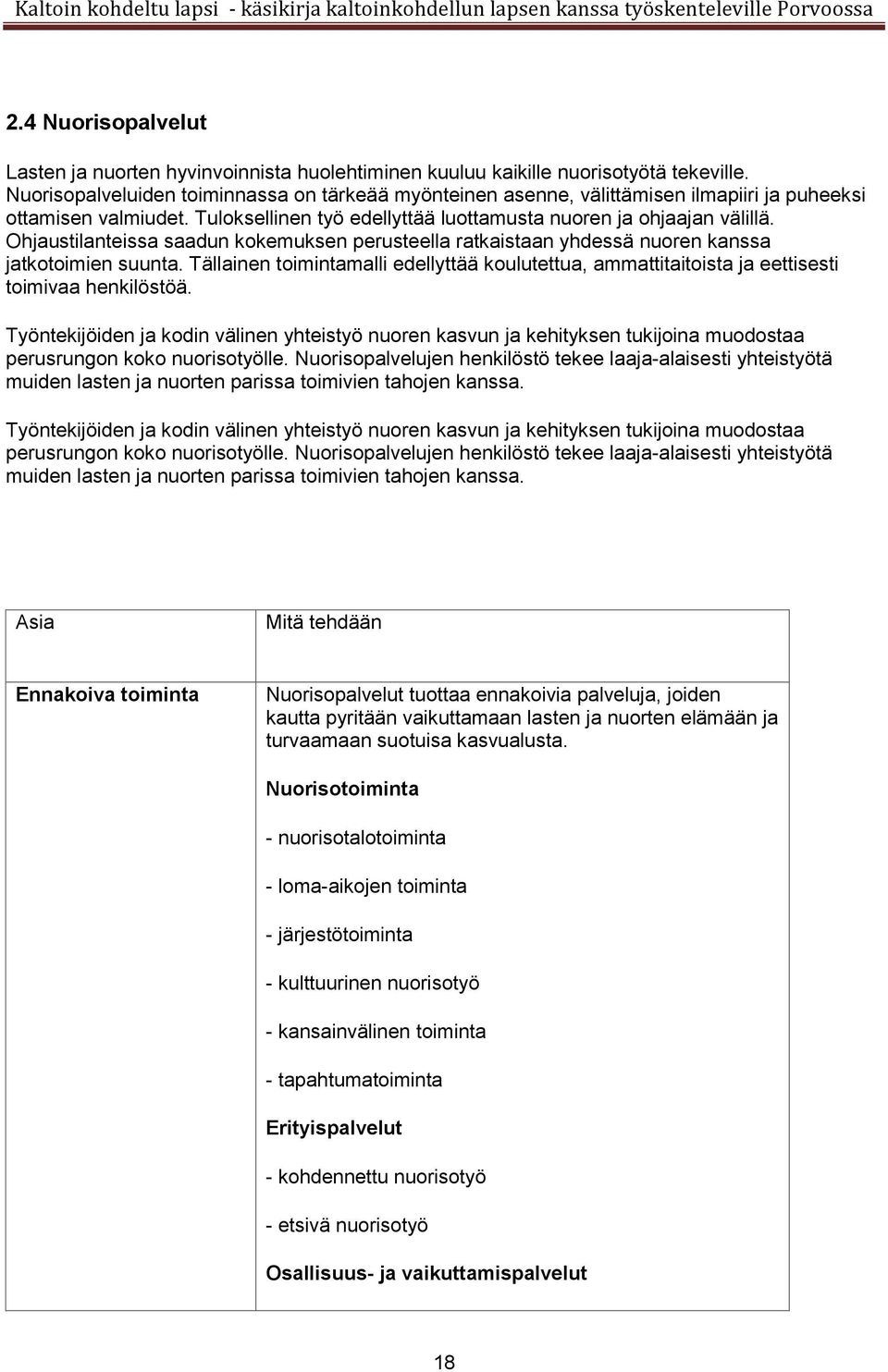 Ohjaustilanteissa saadun kokemuksen perusteella ratkaistaan yhdessä nuoren kanssa jatkotoimien suunta.