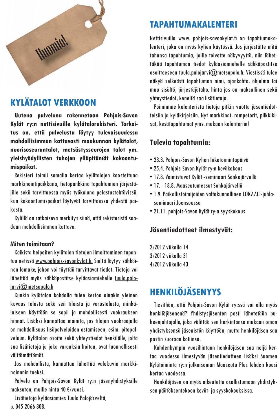yleishyödyllisten tahojen ylläpitämät kokoontumispaikat.