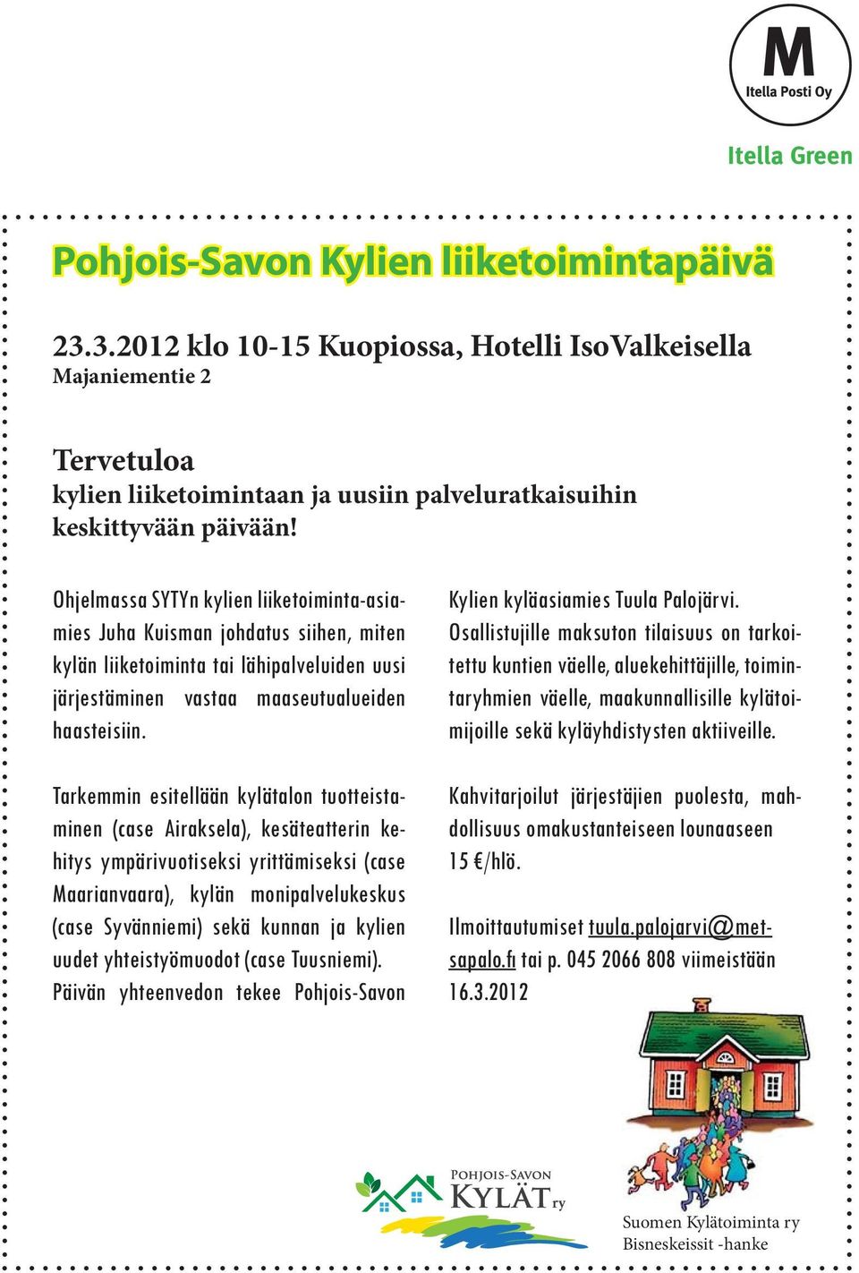 Tarkemmin esitellään kylätalon tuotteistaminen (case Airaksela), kesäteatterin kehitys ympärivuotiseksi yrittämiseksi (case Maarianvaara), kylän monipalvelukeskus (case Syvänniemi) sekä kunnan ja