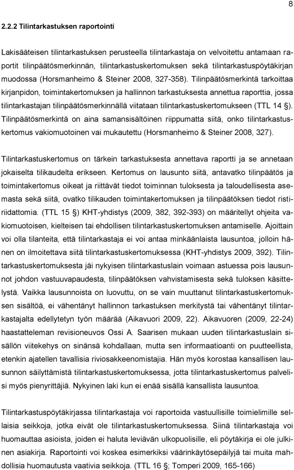 Tilinpäätösmerkintä tarkoittaa kirjanpidon, toimintakertomuksen ja hallinnon tarkastuksesta annettua raporttia, jossa tilintarkastajan tilinpäätösmerkinnällä viitataan tilintarkastuskertomukseen (TTL