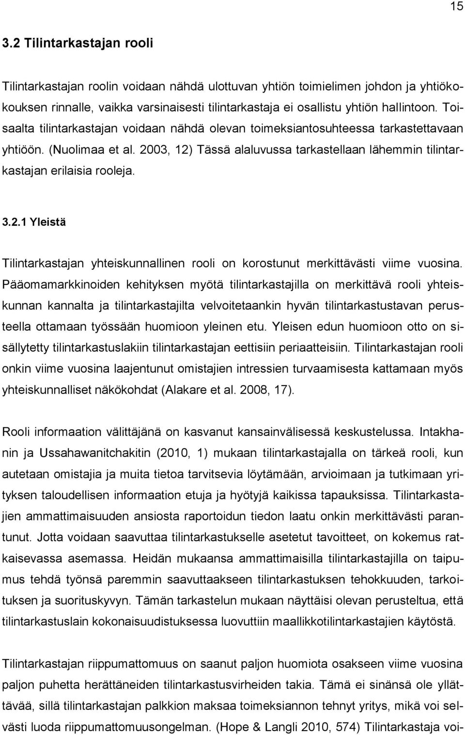 2.1 Yleistä Tilintarkastajan yhteiskunnallinen rooli on korostunut merkittävästi viime vuosina.