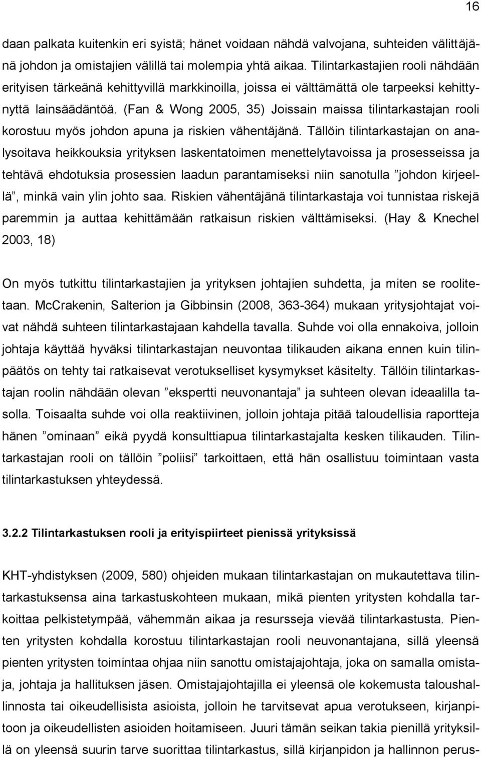 (Fan & Wong 2005, 35) Joissain maissa tilintarkastajan rooli korostuu myös johdon apuna ja riskien vähentäjänä.