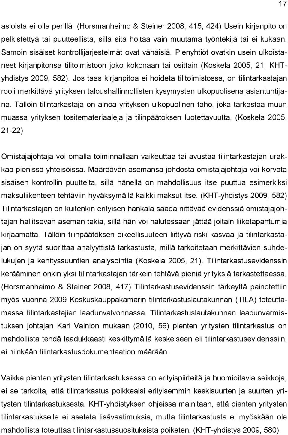 Jos taas kirjanpitoa ei hoideta tilitoimistossa, on tilintarkastajan rooli merkittävä yrityksen taloushallinnollisten kysymysten ulkopuolisena asiantuntijana.