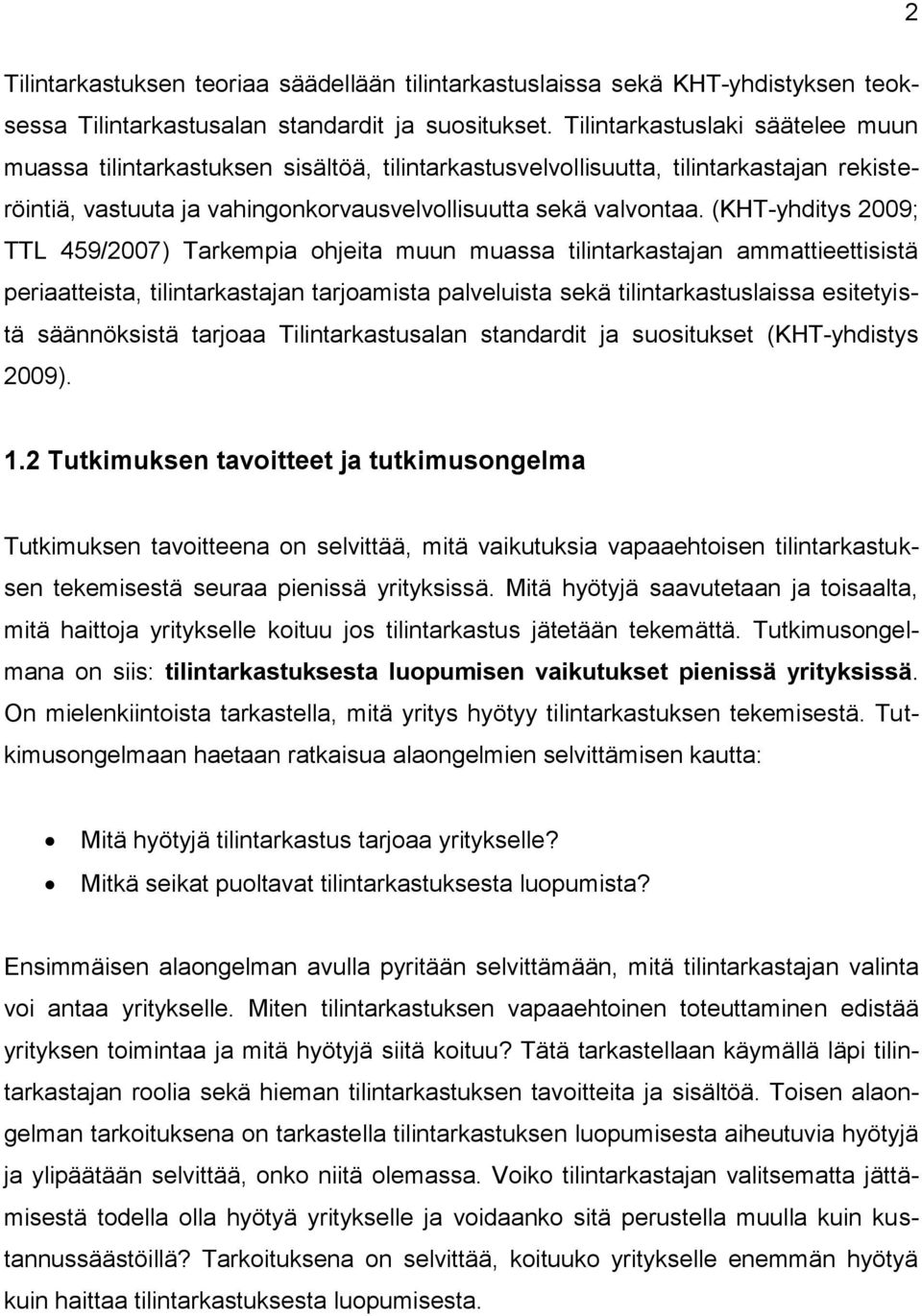 (KHT-yhditys 2009; TTL 459/2007) Tarkempia ohjeita muun muassa tilintarkastajan ammattieettisistä periaatteista, tilintarkastajan tarjoamista palveluista sekä tilintarkastuslaissa esitetyistä