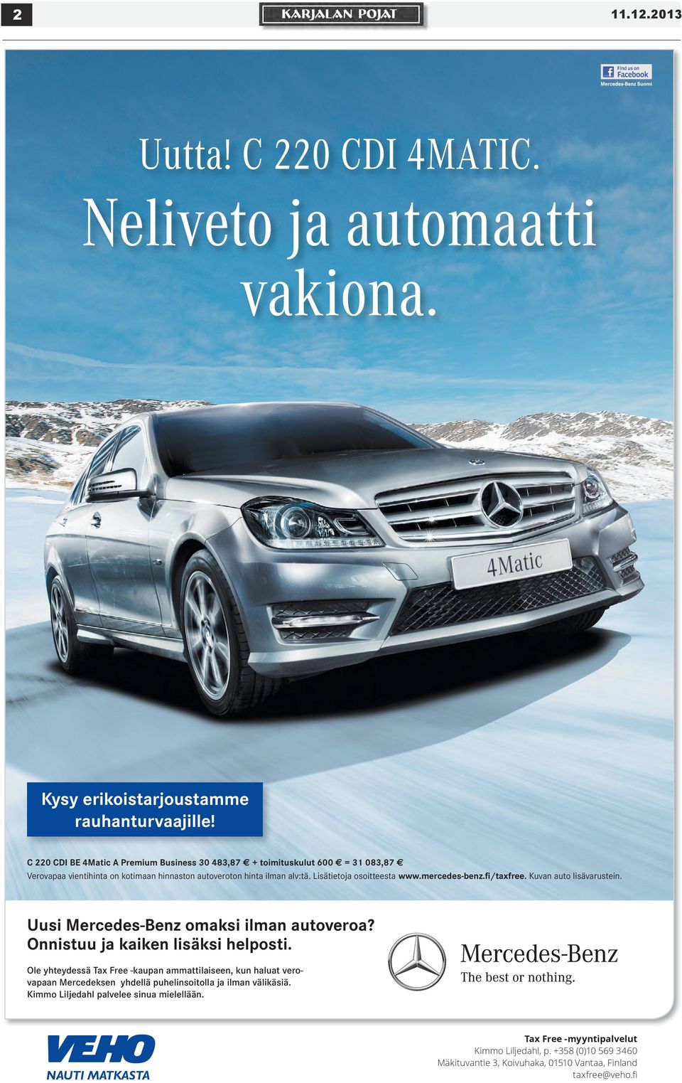 Lisätietoja osoitteesta www.mercedes-benz.fi/taxfree. Kuvan auto lisävarustein. Uusi Mercedes-Benz omaksi ilman autoveroa? Onnistuu ja kaiken lisäksi helposti.