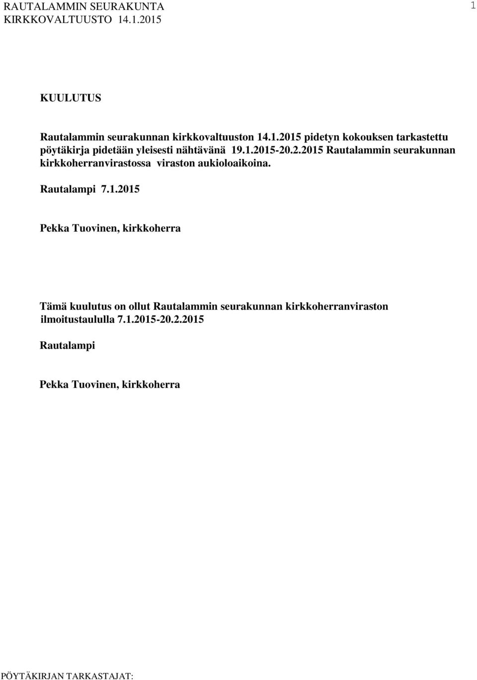 7.1.2015 Pekka Tuovinen, kirkkoherra Tämä kuulutus on ollut Rautalammin seurakunnan