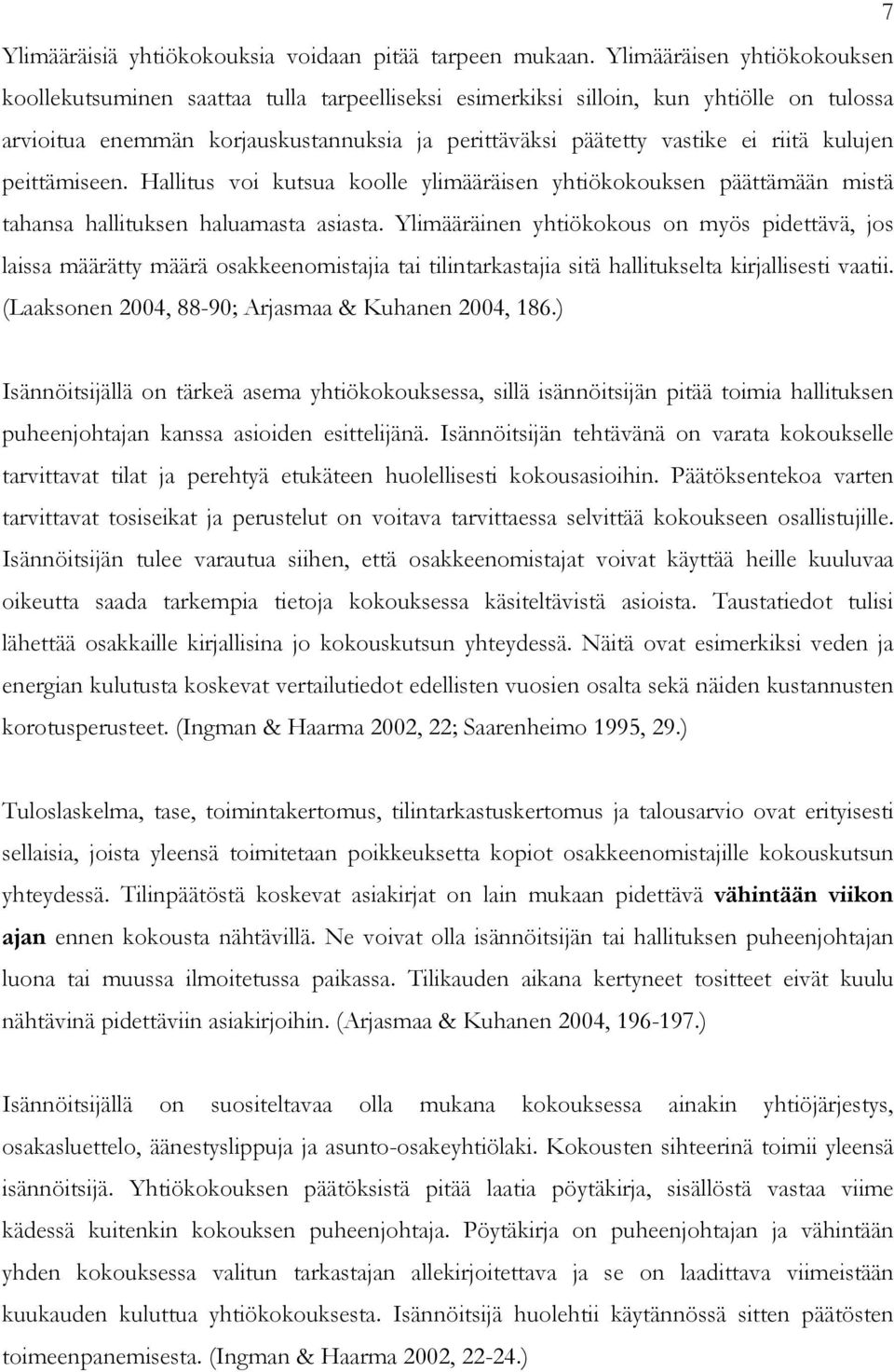 kulujen peittämiseen. Hallitus voi kutsua koolle ylimääräisen yhtiökokouksen päättämään mistä tahansa hallituksen haluamasta asiasta.