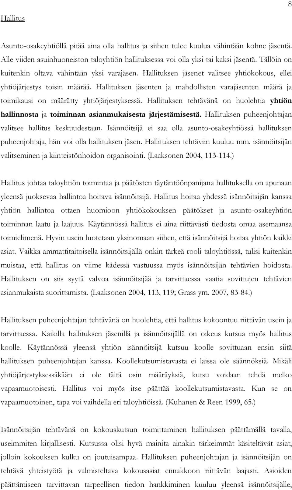 Hallituksen jäsenten ja mahdollisten varajäsenten määrä ja toimikausi on määrätty yhtiöjärjestyksessä.