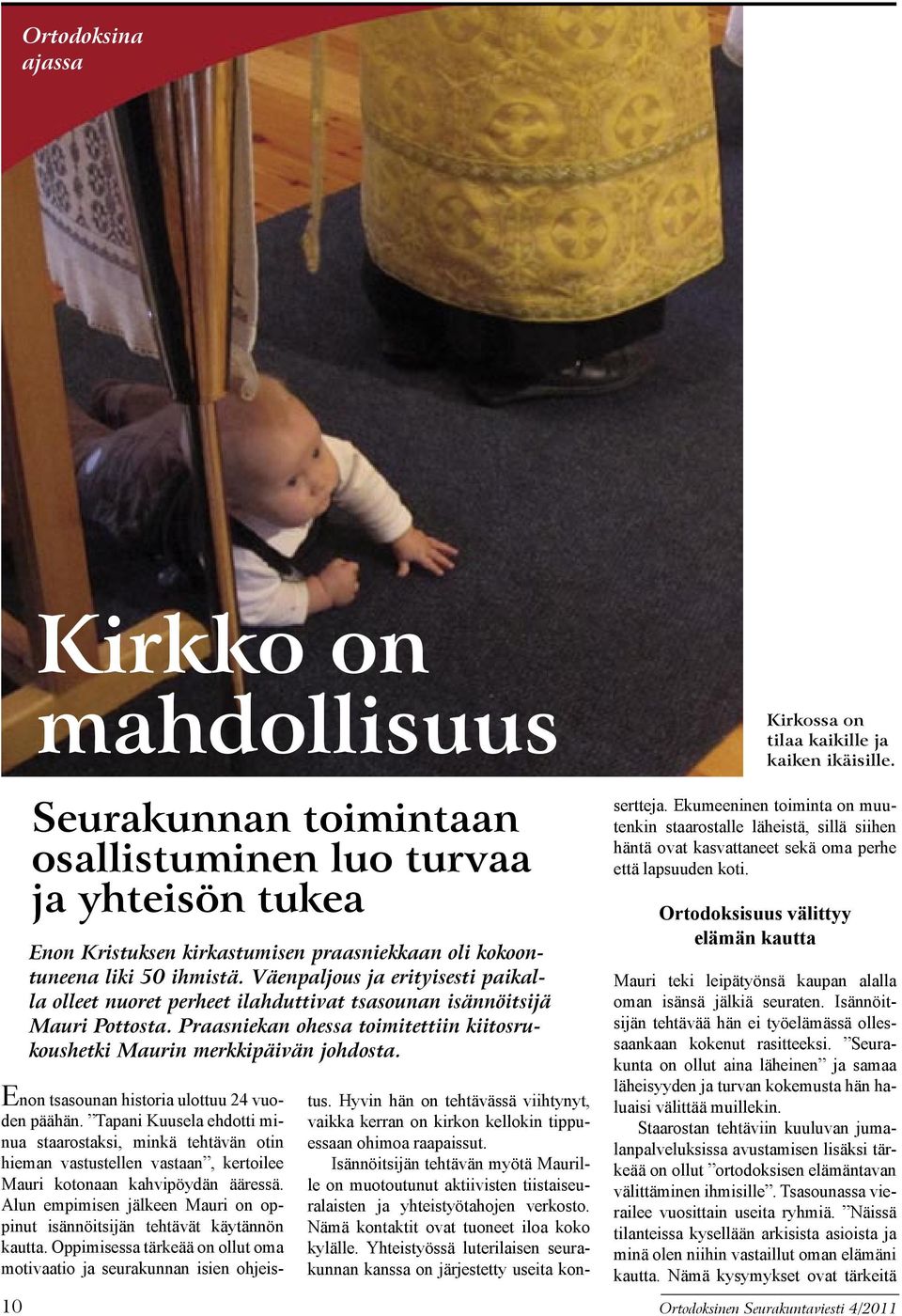 Kirkossa on tilaa kaikille ja kaiken ikäisille. Enon tsasounan historia ulottuu 24 vuoden päähän.