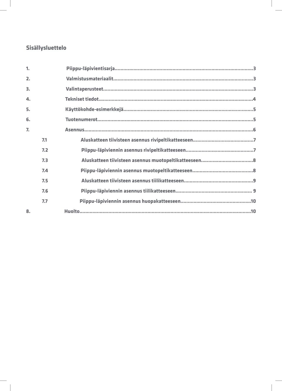 2 Piippu-läpiviennin asennus rivipeltikatteeseen...7 7.3 Aluskatteen tiivisteen asennus muotopeltikatteeseen...8 7.