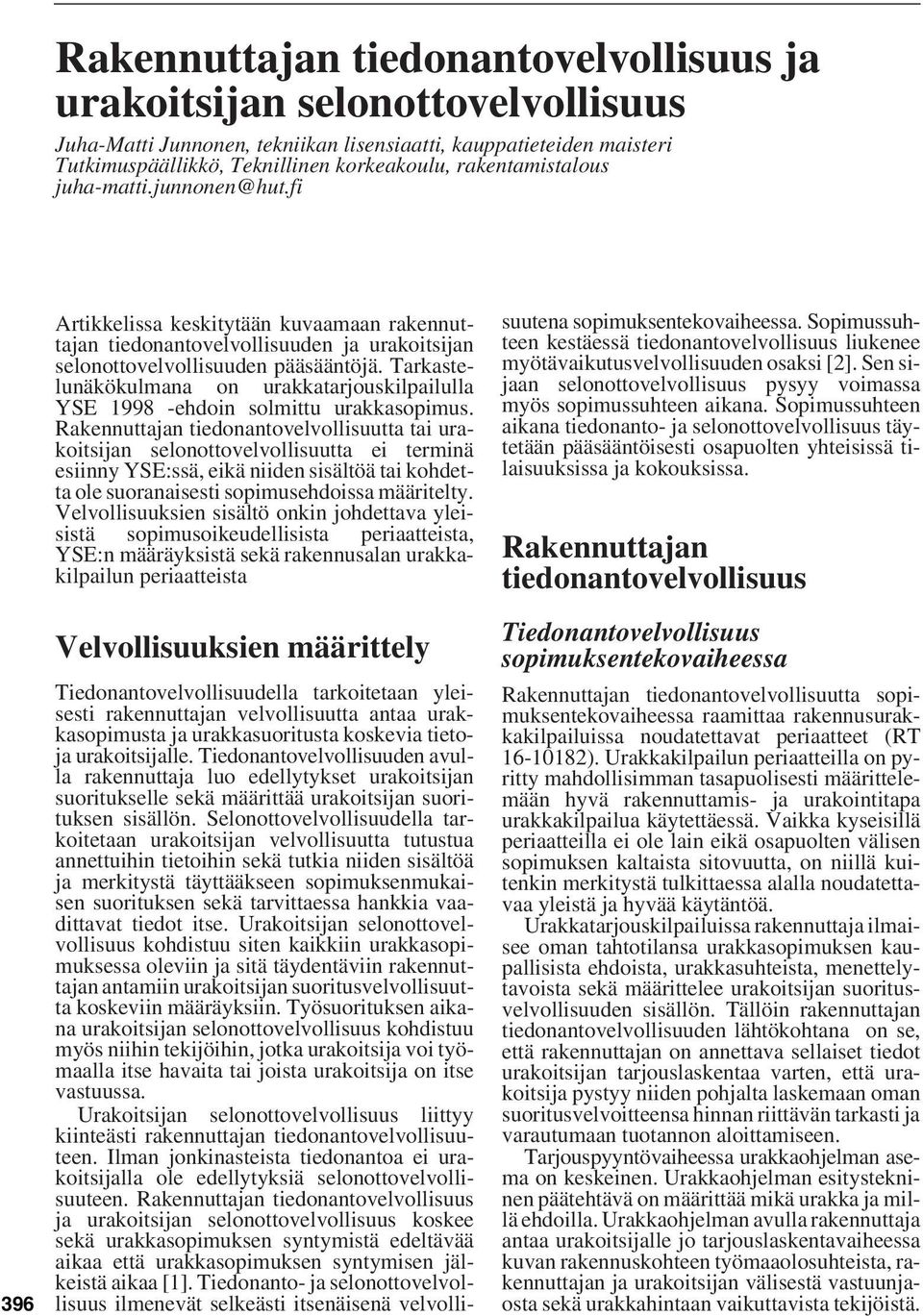 Tarkastelunäkökulmana on urakkatarjouskilpailulla YSE 1998 -ehdoin solmittu urakkasopimus.