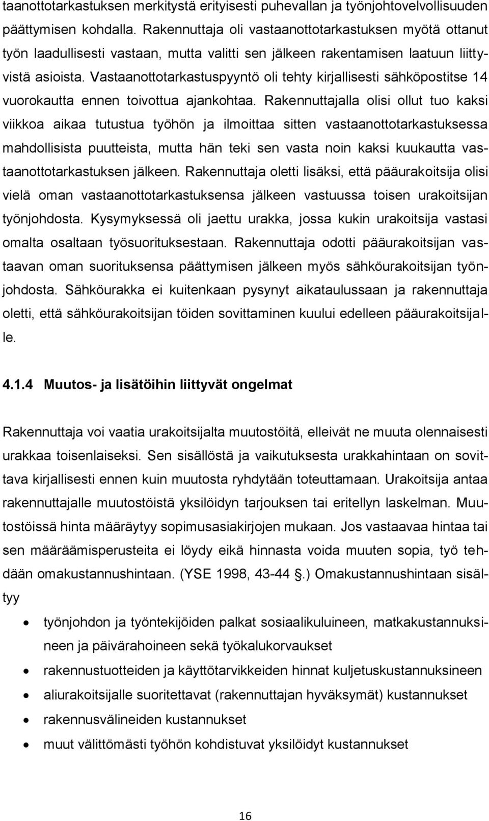 Vastaanottotarkastuspyyntö oli tehty kirjallisesti sähköpostitse 14 vuorokautta ennen toivottua ajankohtaa.