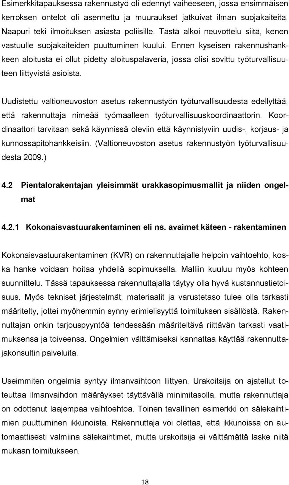 Ennen kyseisen rakennushankkeen aloitusta ei ollut pidetty aloituspalaveria, jossa olisi sovittu työturvallisuuteen liittyvistä asioista.