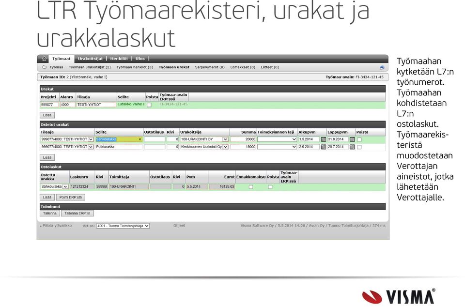 Työmaahan kohdistetaan L7:n ostolaskut.