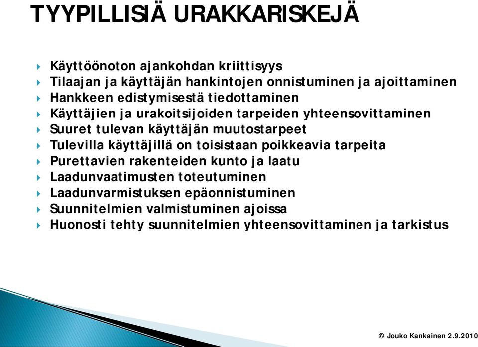 muutostarpeet Tulevilla käyttäjillä on toisistaan poikkeavia tarpeita Purettavien rakenteiden kunto ja laatu Laadunvaatimusten