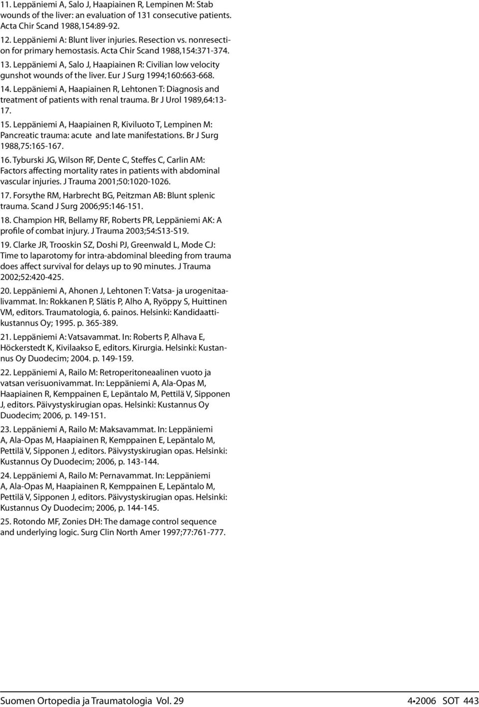 Eur J Surg 1994;160:663-668. 14. Leppäniemi A, Haapiainen R, Lehtonen T: Diagnosis and treatment of patients with renal trauma. Br J Urol 1989,64:13-17. 15.