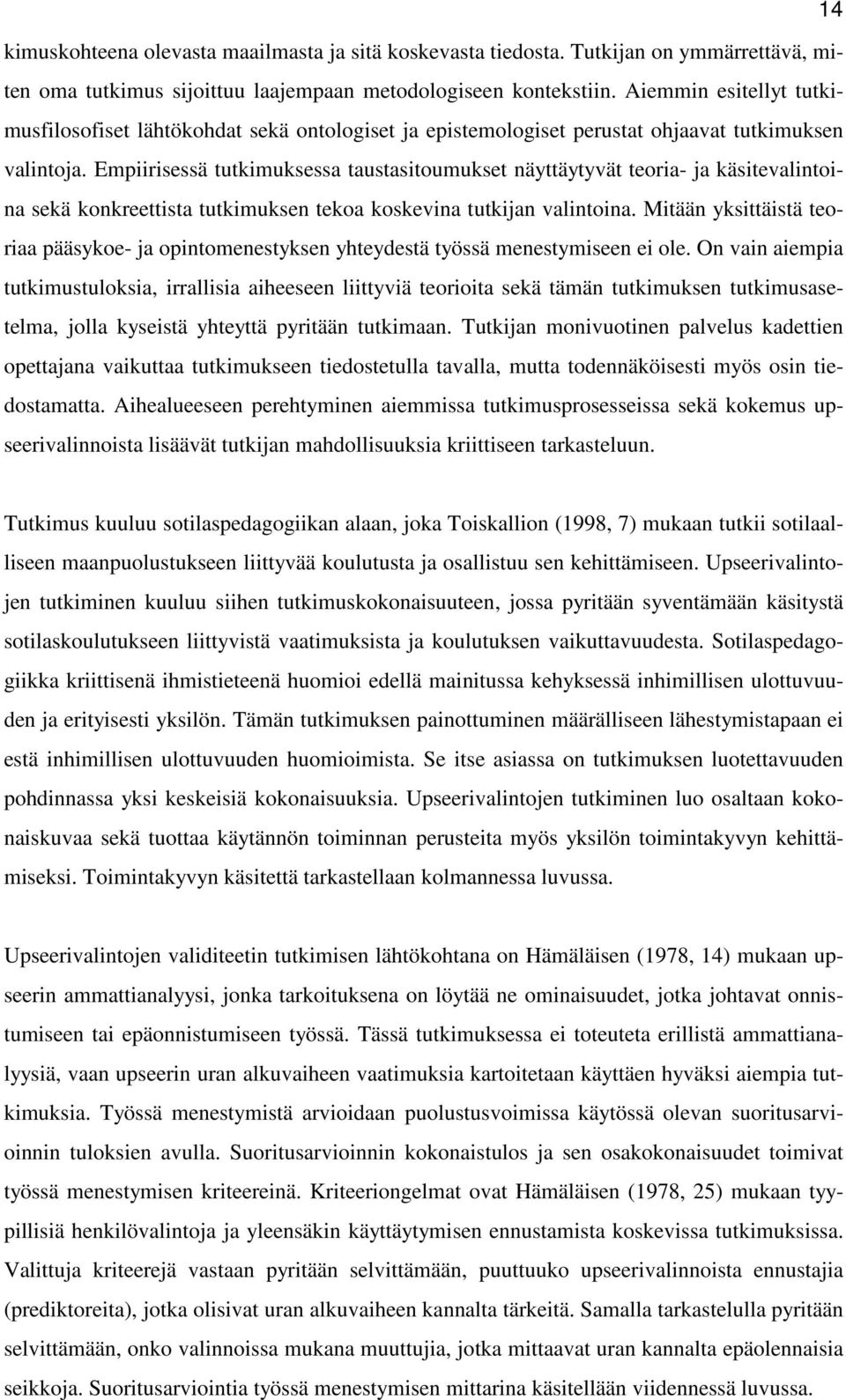 Empiirisessä tutkimuksessa taustasitoumukset näyttäytyvät teoria- ja käsitevalintoina sekä konkreettista tutkimuksen tekoa koskevina tutkijan valintoina.