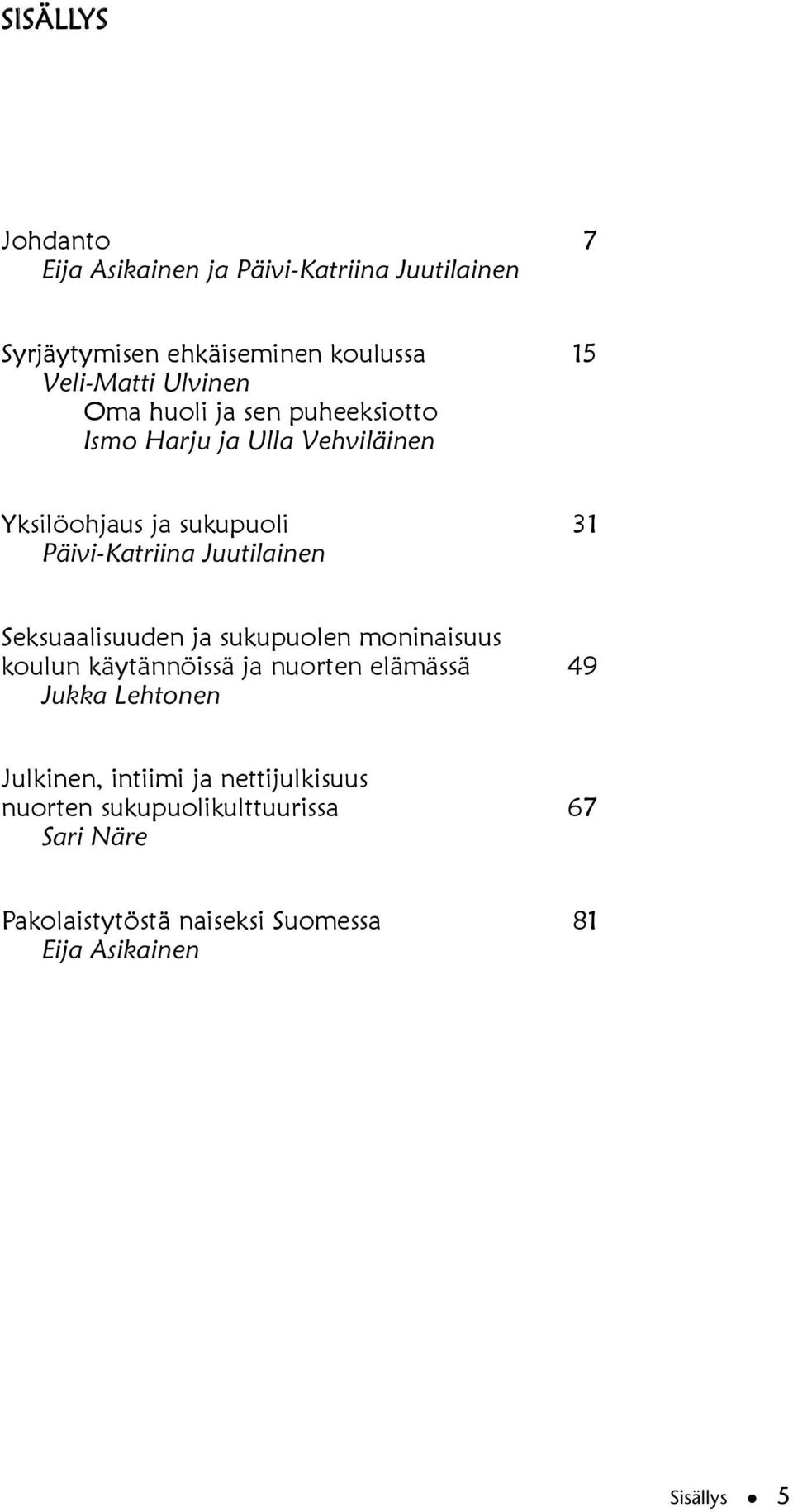 Juutilainen Seksuaalisuuden ja sukupuolen moninaisuus koulun käytännöissä ja nuorten elämässä 49 Jukka Lehtonen