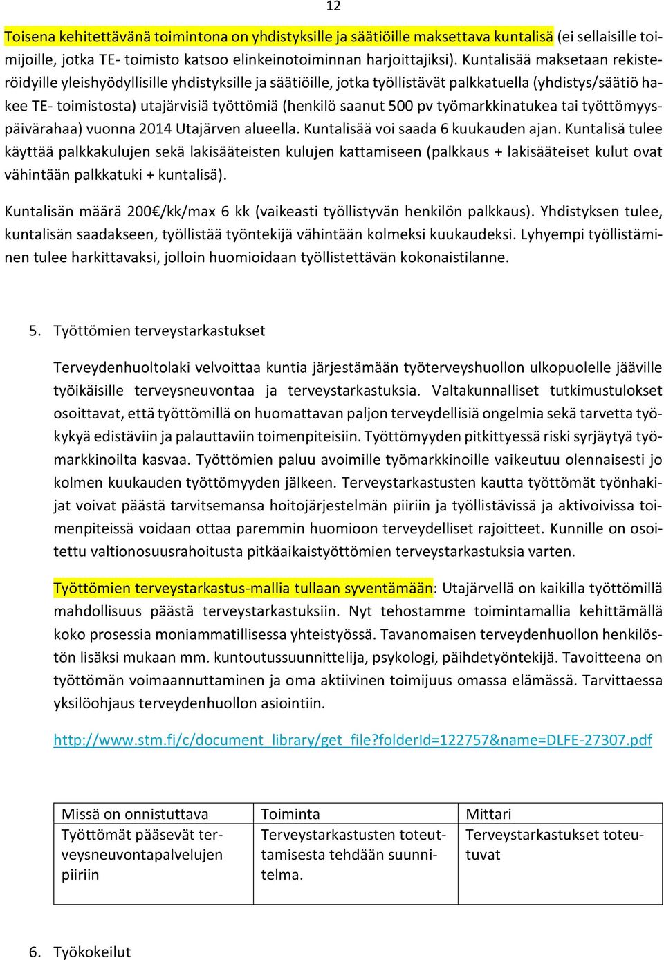 pv työmarkkinatukea tai työttömyyspäivärahaa) vuonna 2014 Utajärven alueella. Kuntalisää voi saada 6 kuukauden ajan.