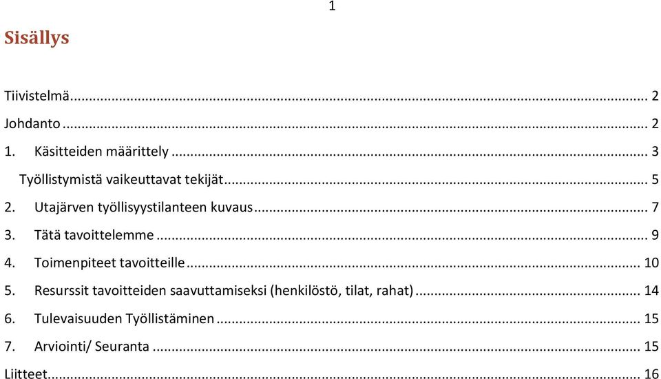 Tätä tavoittelemme... 9 4. Toimenpiteet tavoitteille... 10 5.