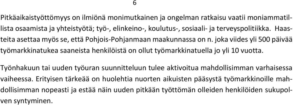 joka viides yli 500 päivää työmarkkinatukea saaneista henkilöistä on ollut työmarkkinatuella jo yli 10 vuotta.