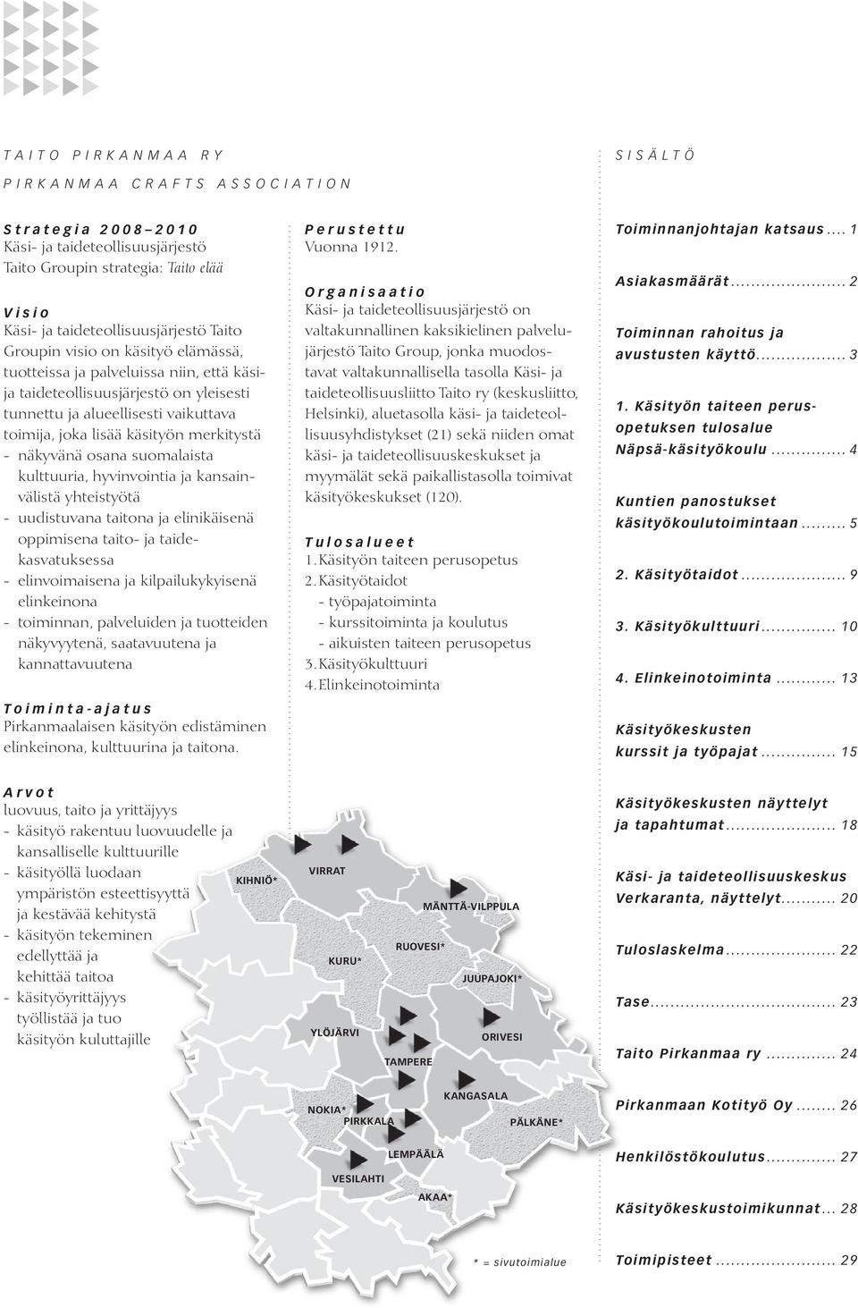 suomalaista kulttuuria, hyvinvointia ja kansainvälistä yhteistyötä - uudistuvana taitona ja elinikäisenä oppimisena taito- ja taidekasvatuksessa - elinvoimaisena ja kilpailukykyisenä elinkeinona -