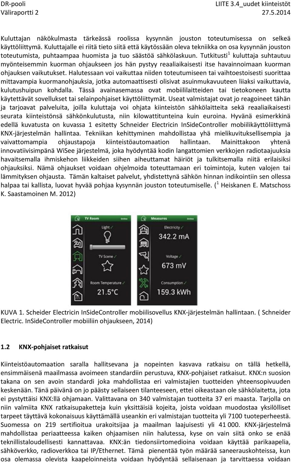 Tutkitusti 1 kuluttaja suhtautuu myönteisemmin kuorman ohjaukseen jos hän pystyy reaaliaikaisesti itse havainnoimaan kuorman ohjauksen vaikutukset.