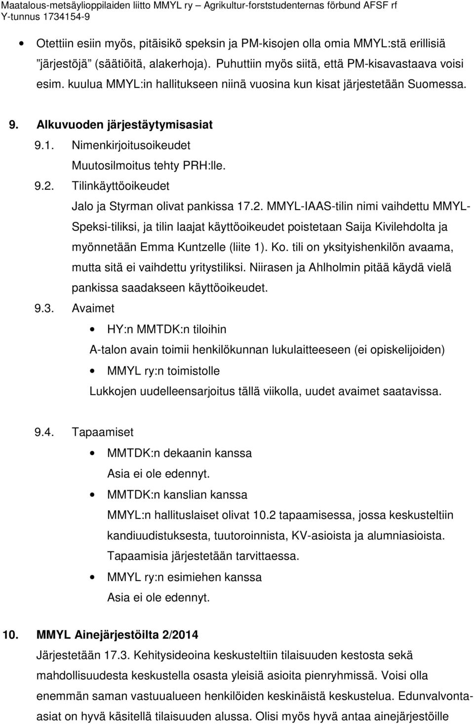 Tilinkäyttöoikeudet Jalo ja Styrman olivat pankissa 17.2.