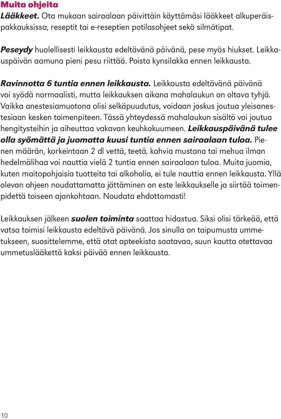Leikkausta edeltävänä päivänä voi syödä normaalisti, mutta leikkauksen aikana mahalaukun on oltava tyhjä.