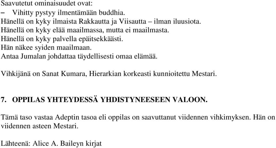 Antaa Jumalan johdattaa täydellisesti omaa elämää. Vihkijänä on Sanat Kumara, Hierarkian korkeasti kunnioitettu Mestari. 7.