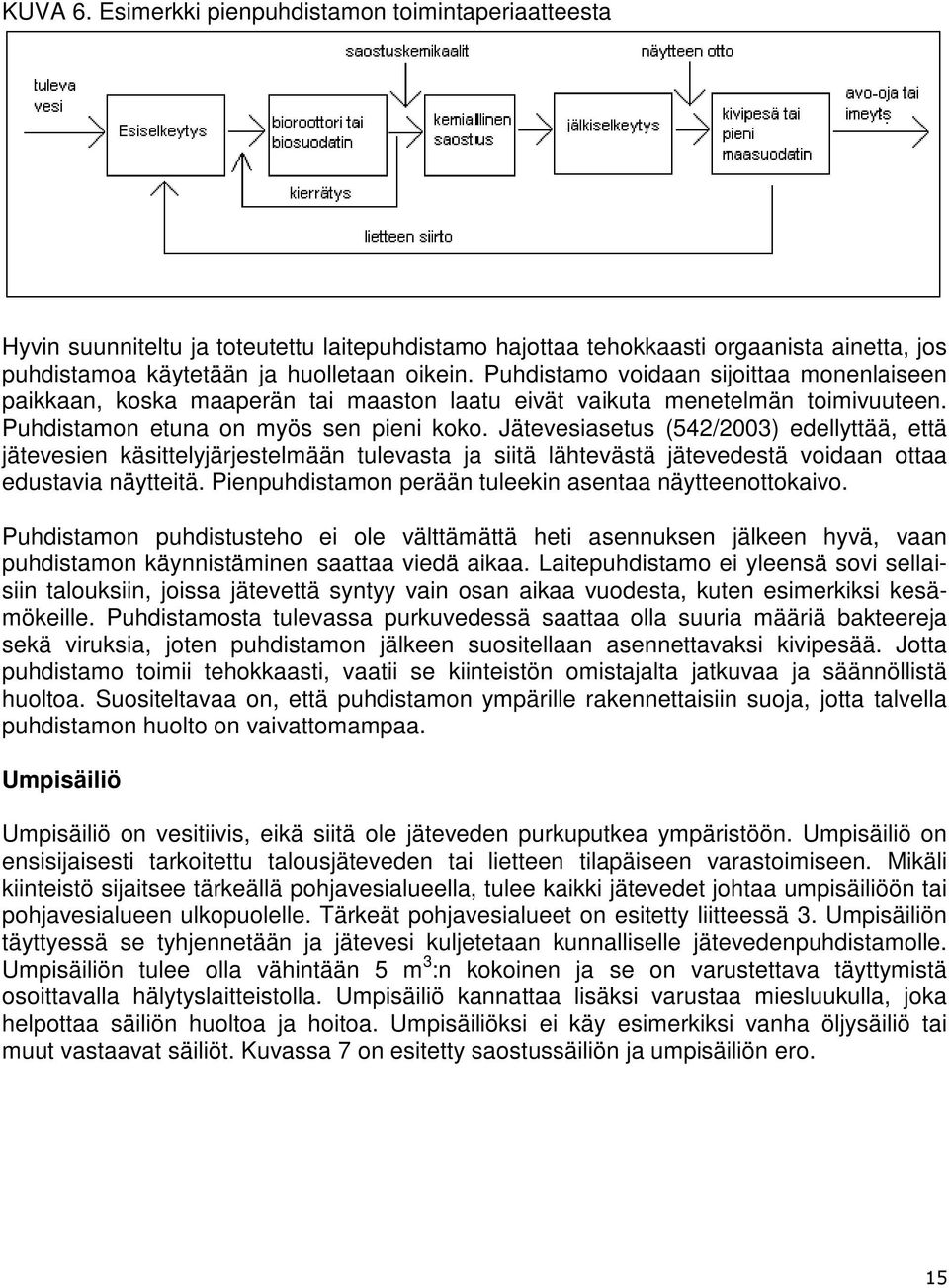 Jätevesiasetus (542/2003) edellyttää, että jätevesien käsittelyjärjestelmään tulevasta ja siitä lähtevästä jätevedestä voidaan ottaa edustavia näytteitä.