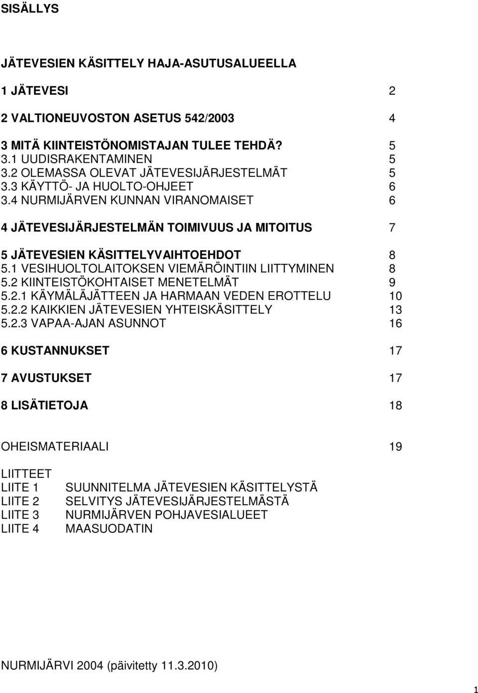 1 VESIHUOLTOLAITOKSEN VIEMÄRÖINTIIN LIITTYMINEN 8 5.2 