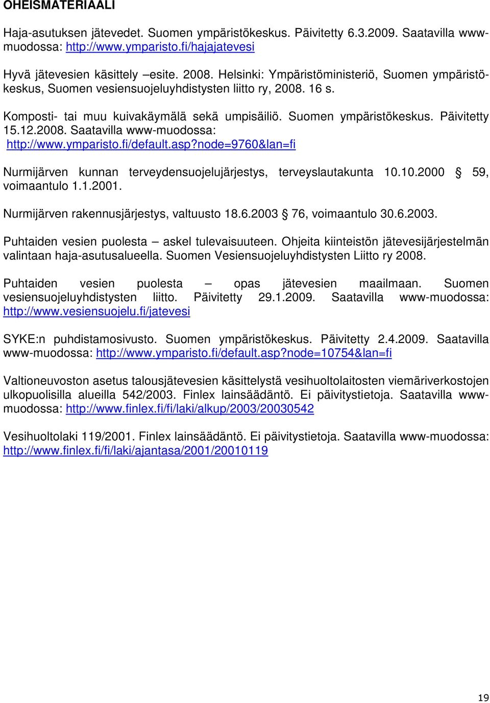 2008. Saatavilla www-muodossa: http://www.ymparisto.fi/default.asp?node=9760&lan=fi Nurmijärven kunnan terveydensuojelujärjestys, terveyslautakunta 10.10.2000 59, voimaantulo 1.1.2001.