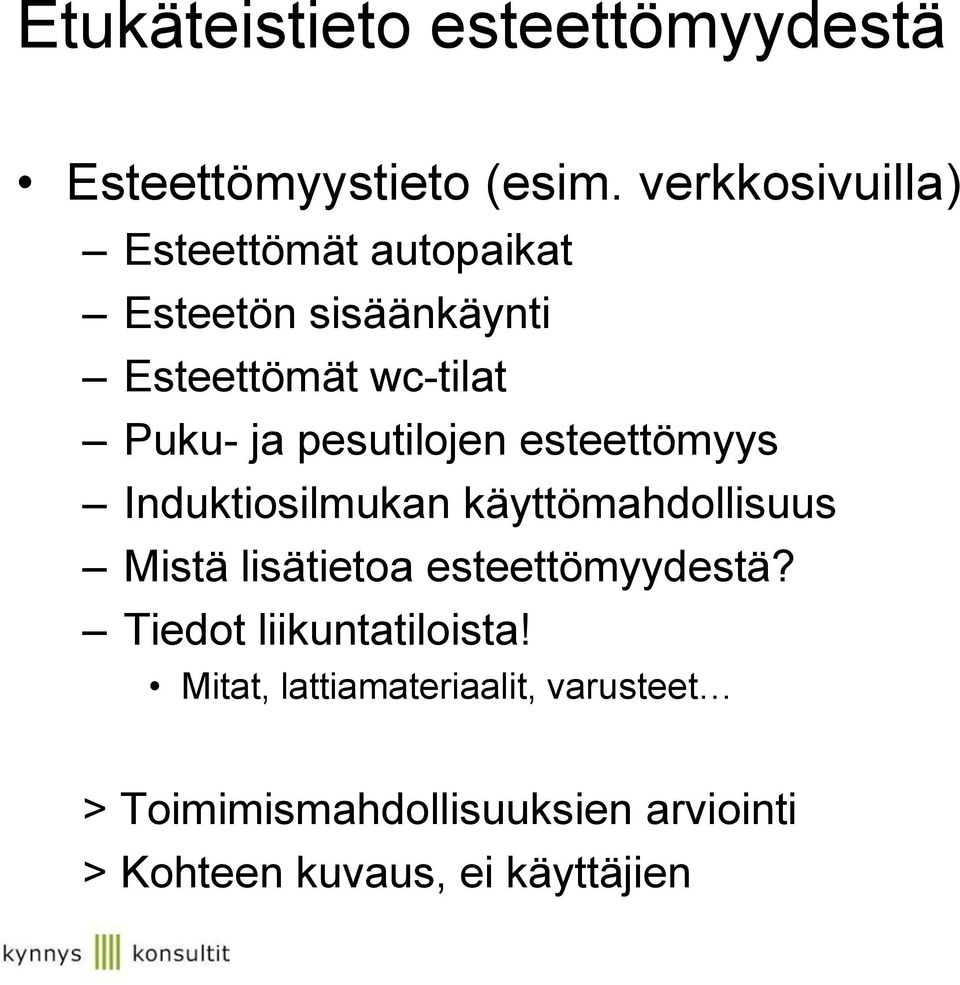 pesutilojen esteettömyys Induktiosilmukan käyttömahdollisuus Mistä lisätietoa
