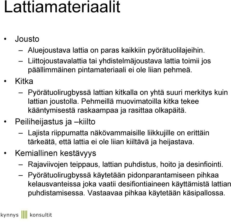 Pehmeillä muovimatoilla kitka tekee kääntymisestä raskaampaa ja rasittaa olkapäitä.