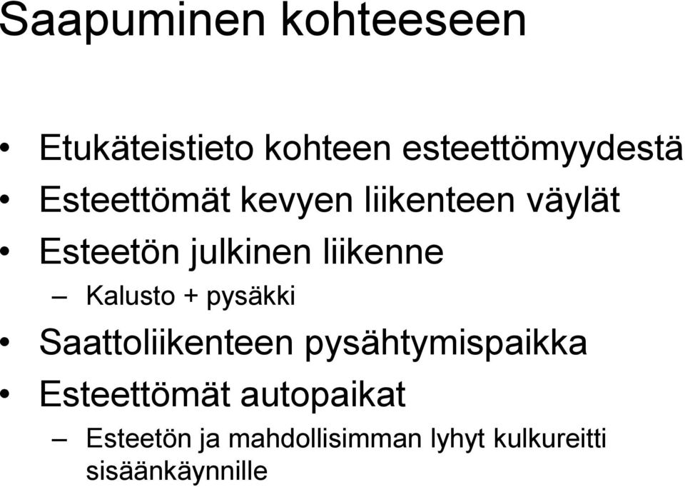 Kalusto + pysäkki Saattoliikenteen pysähtymispaikka Esteettömät
