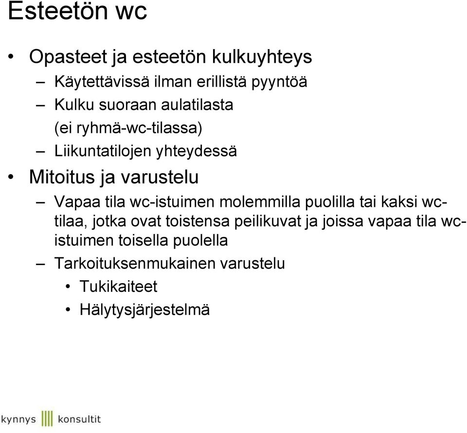 wc-istuimen molemmilla puolilla tai kaksi wctilaa, jotka ovat toistensa peilikuvat ja joissa