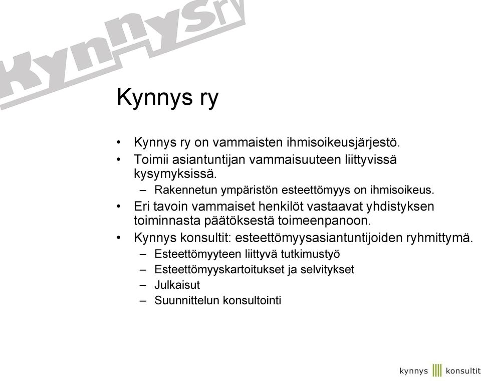 Rakennetun ympäristön esteettömyys on ihmisoikeus.