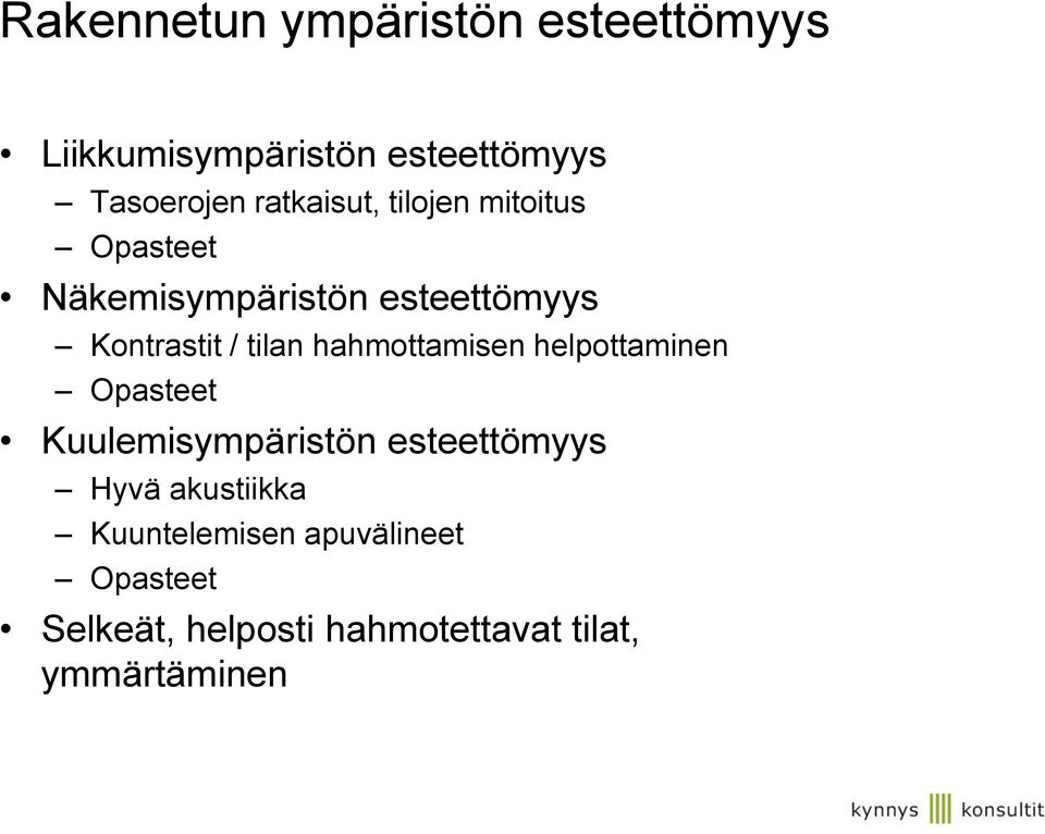 tilan hahmottamisen helpottaminen Opasteet Kuulemisympäristön esteettömyys Hyvä